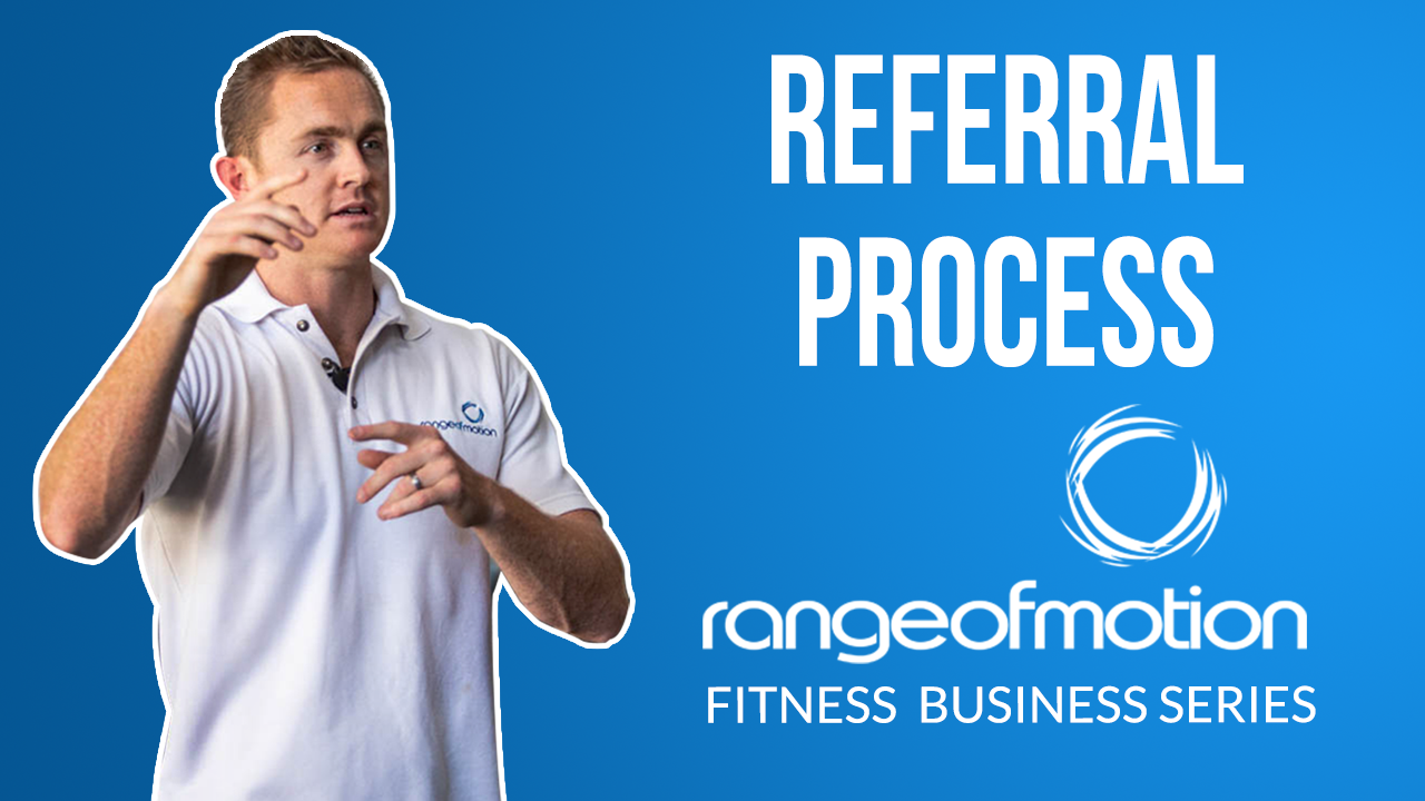 19. Referral Process, Range of Motion Fitness Business Series • Range