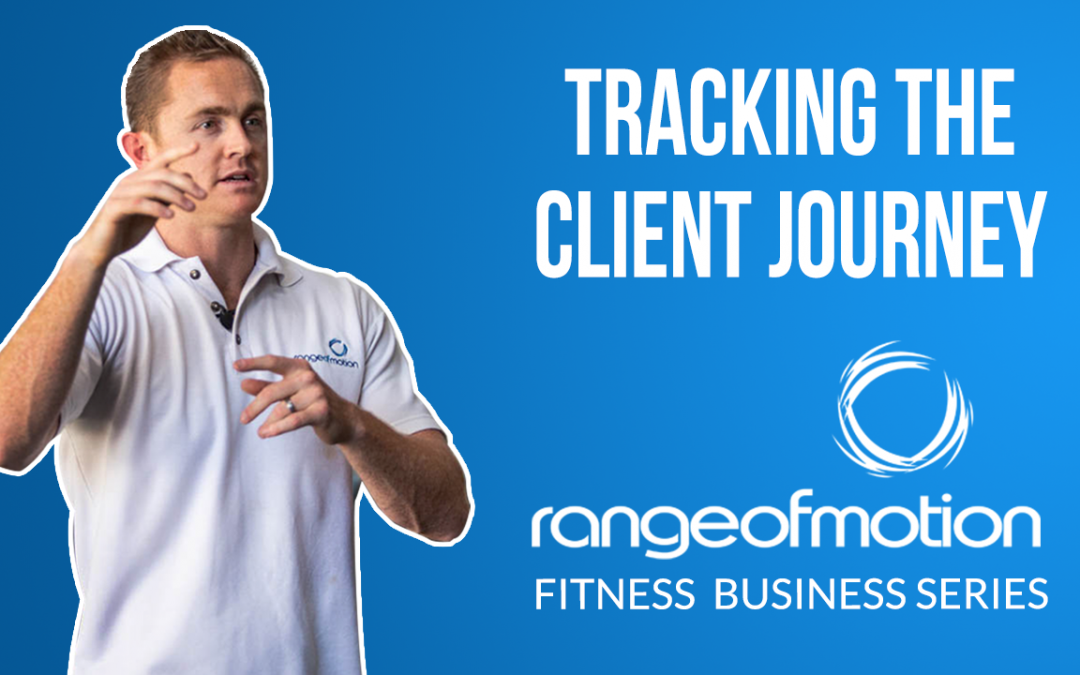 26. Tracking the Client Journey, Range of Motion Fitness Business Series