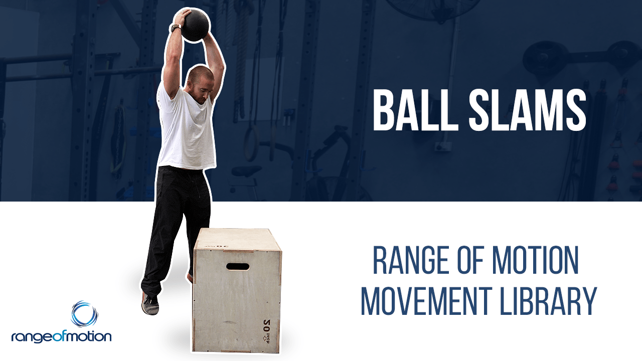 Ball Slams • Range Of Motion