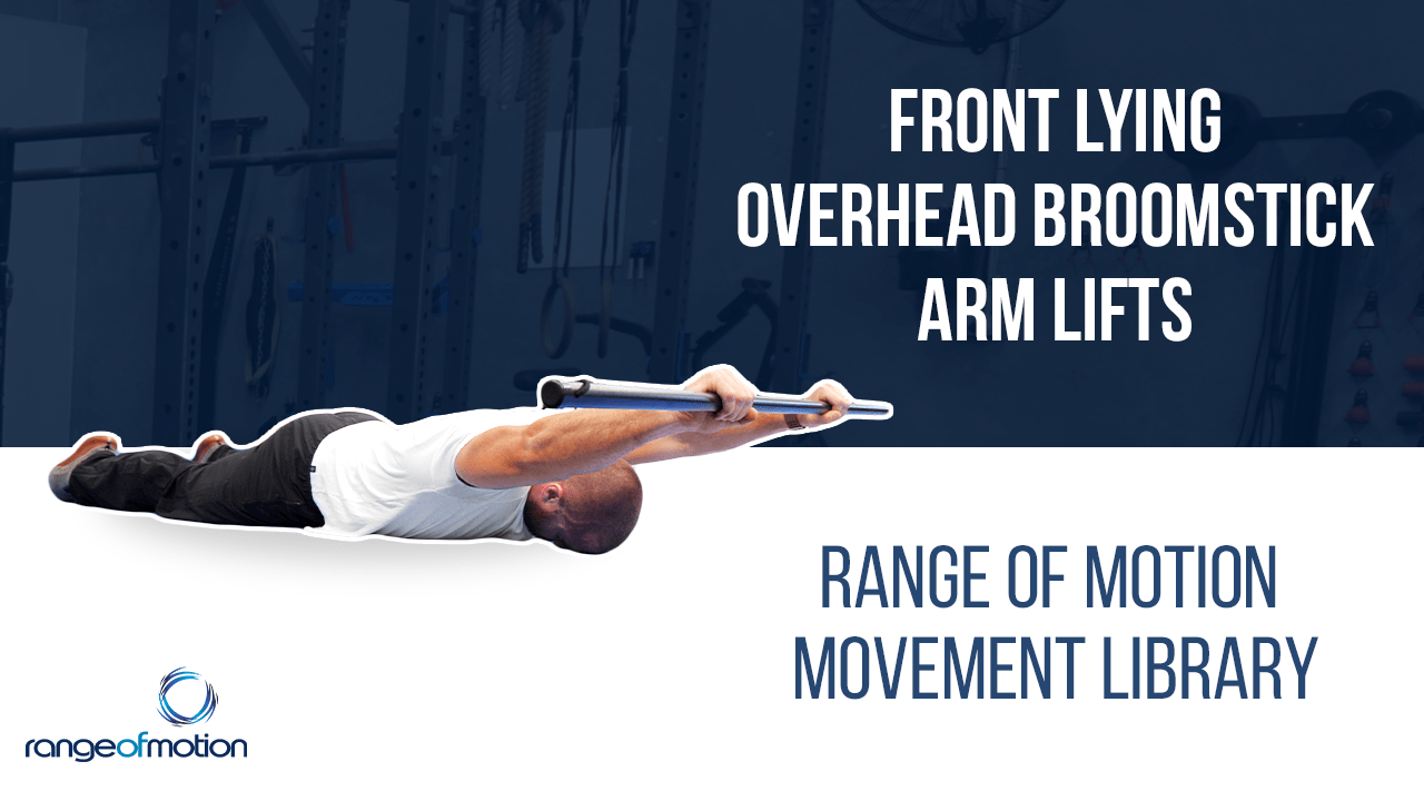 Front Lying Overhead Broomstick Arm Lifts • Range Of Motion