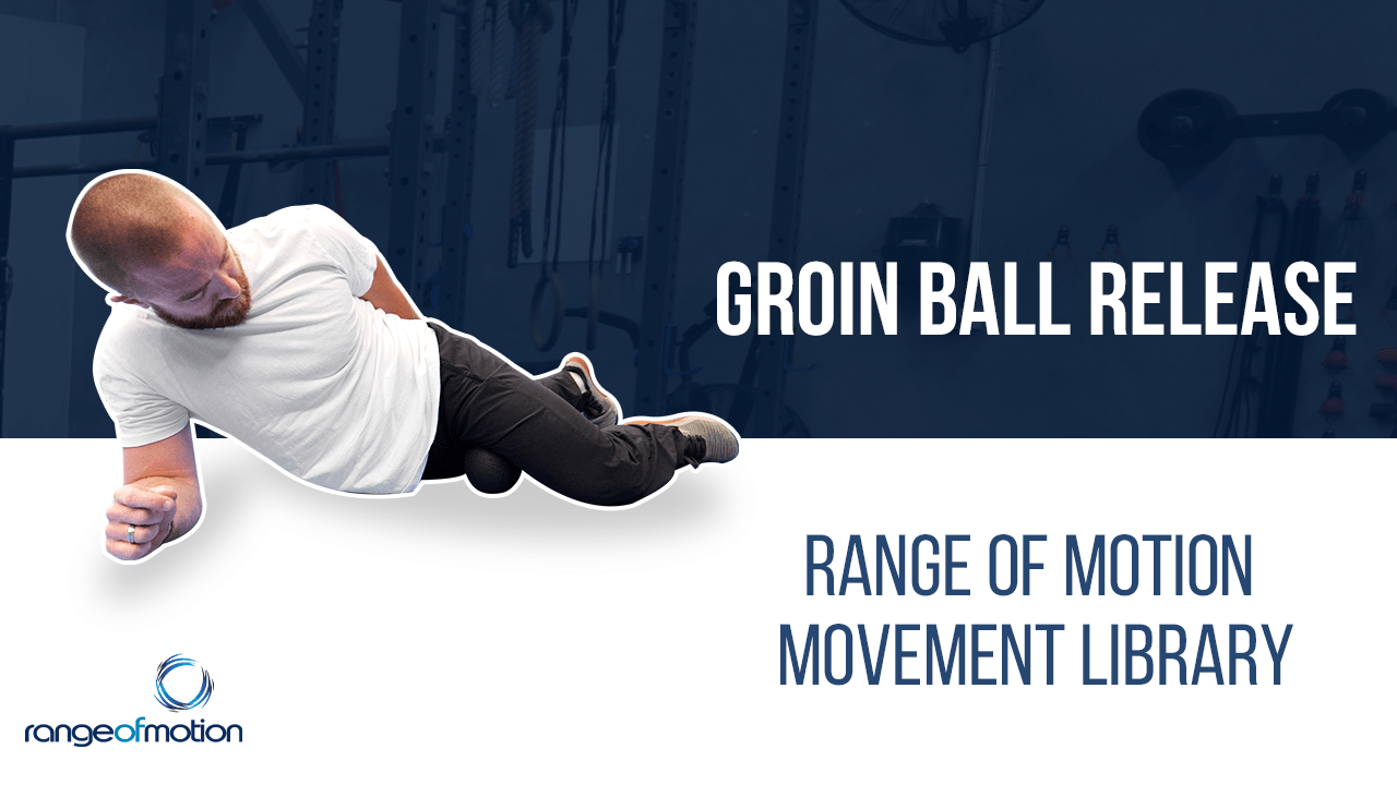 Groin Ball Release • Range Of Motion