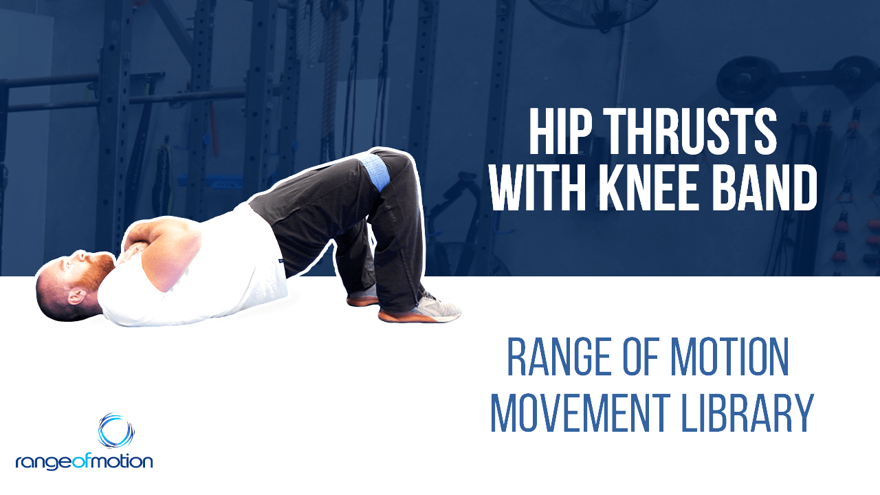 Hip Thrusts with Knee Band • Range Of Motion