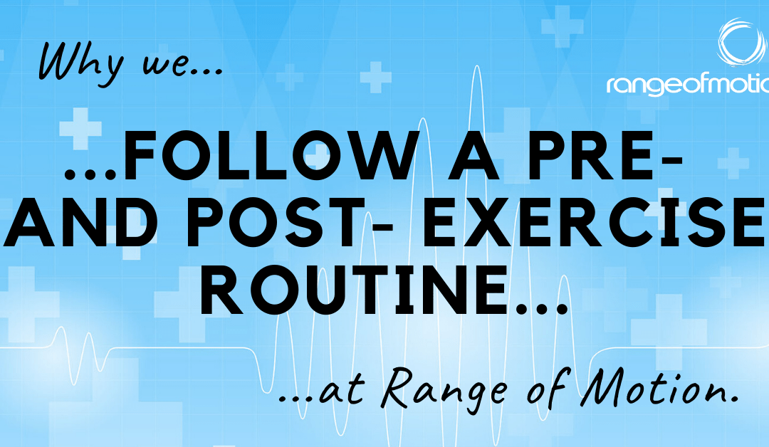 Why we follow a pre- and post- exercise routine at Range of Motion.