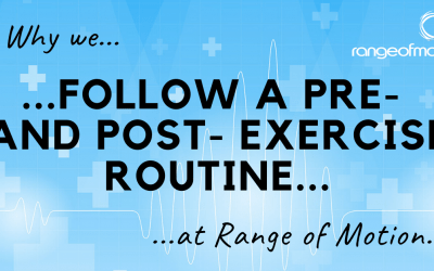 Why we follow a pre- and post- exercise routine at Range of Motion.