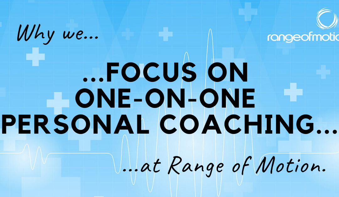 Why we focus on one-on-one Personal Coaching at Range of Motion.