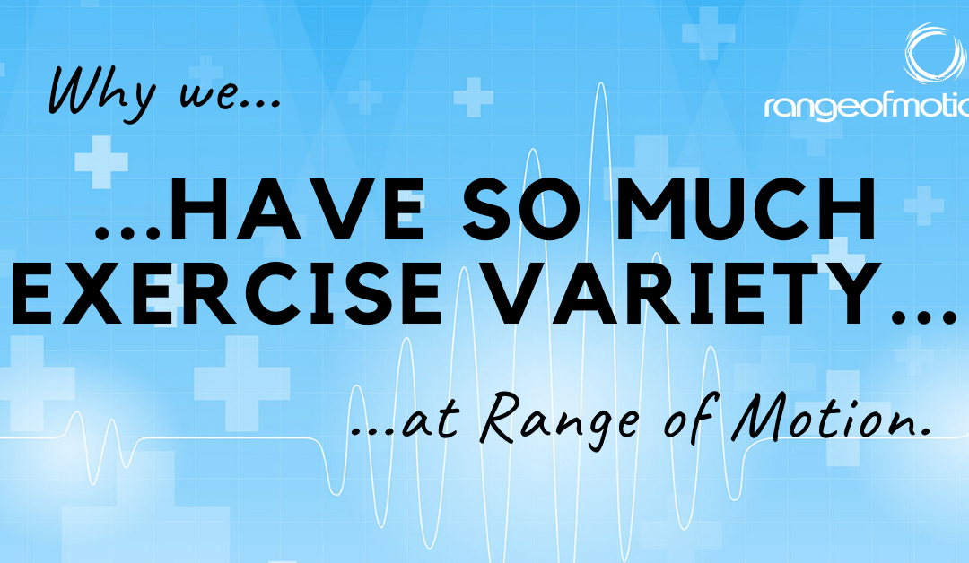 Why we have so much exercise variety at Range of Motion.