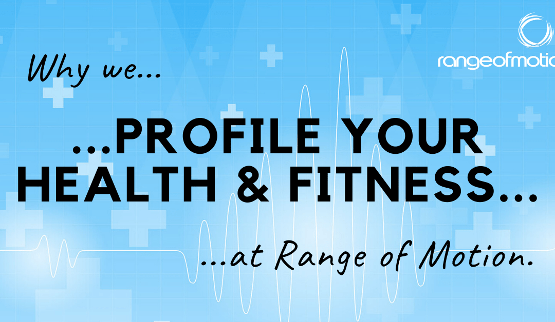 Why we profile your health and fitness at Range of Motion.
