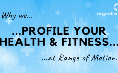 Why we profile your health and fitness at Range of Motion.