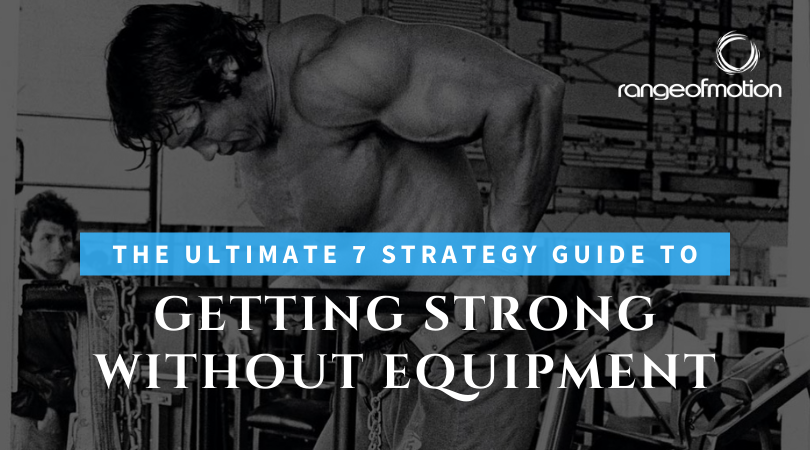 The Ultimate Seven Strategy Guide to Getting Strong Without Equipment
